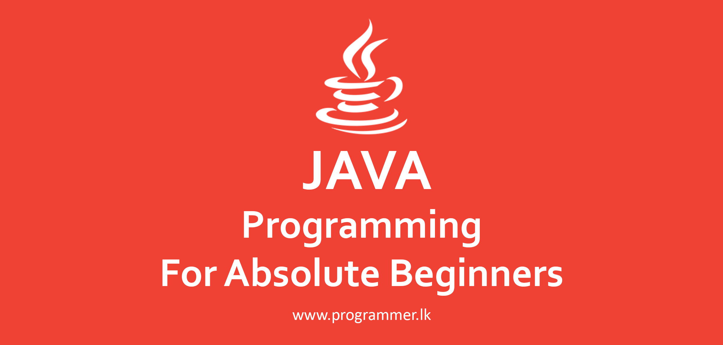 JAVA Programming For Absolute Beginners | programmer.lk